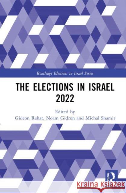 The Elections in Israel 2022 Gideon Rahat Noam Gidron Michal Shamir 9781032633268 Routledge