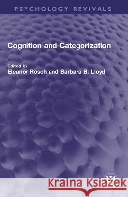 Cognition and Categorization Eleanor Rosch Barbara B. Lloyd 9781032633381