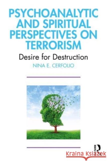 Psychoanalytic and Spiritual Perspectives on Terrorism Nina E. Cerfolio 9781032633459 Taylor & Francis Ltd