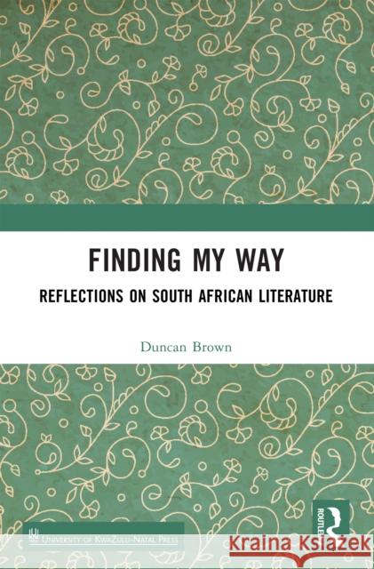 Finding My Way: Reflections on South African Literature Duncan Brown 9781032633824