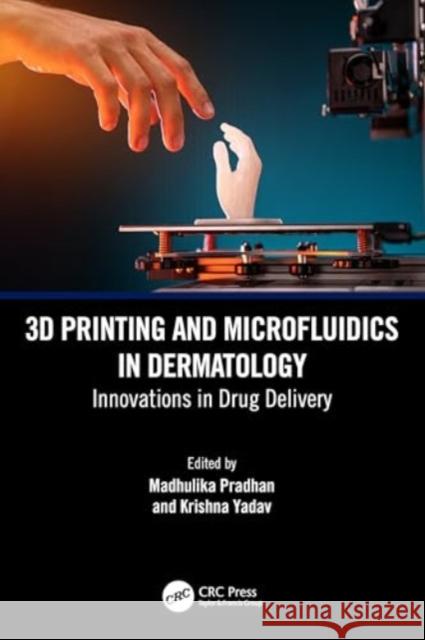 3D Printing and Microfluidics in Dermatology: Innovations in Drug Delivery Madhulika Pradhan Krishna Yadav 9781032634098