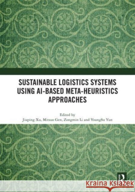 Sustainable Logistics Systems Using AI-based Meta-Heuristics Approaches  9781032634388 Taylor & Francis Ltd