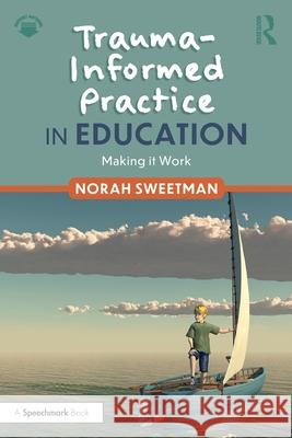 Trauma-Informed Practice in Education: Making it Work Norah Sweetman 9781032634982 Routledge