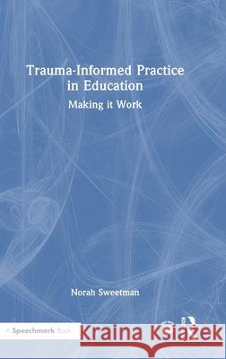 Trauma-Informed Practice in Education: Making it Work Norah Sweetman 9781032634999 Routledge