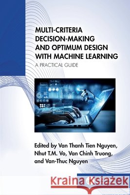 Multi-Criteria Decision-Making and Optimum Design with Machine Learning: A Practical Guide  9781032635163 Taylor & Francis Ltd