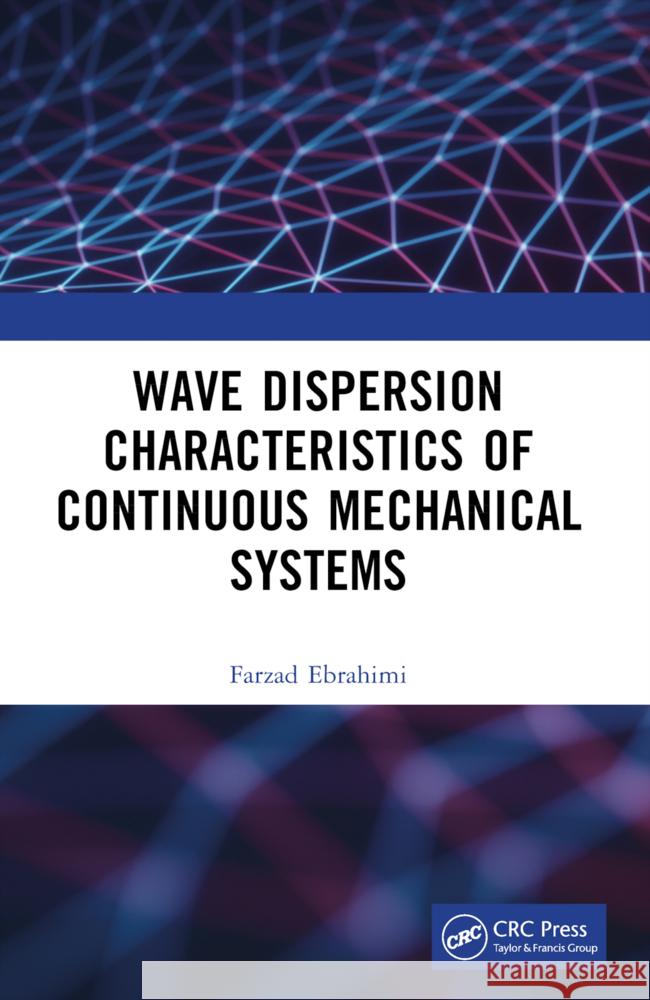 Wave Dispersion Characteristics of Continuous Mechanical Systems Farzad Ebrahimi 9781032635972