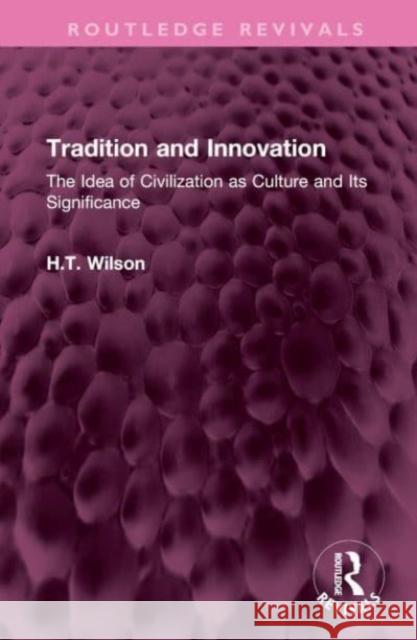 Tradition and Innovation H.T. Wilson 9781032636511 Taylor & Francis Ltd