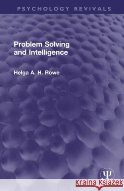 Problem Solving and Intelligence Helga A. H. Rowe 9781032636627 Taylor & Francis Ltd