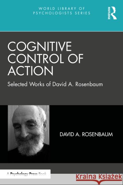 Cognitive Control of Action: Selected Works of David A. Rosenbaum David a. Rosenbaum 9781032636658
