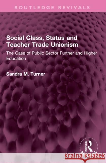 Social Class, Status and Teacher Trade Unionism Sandra M. Turner 9781032636801 Taylor & Francis Ltd