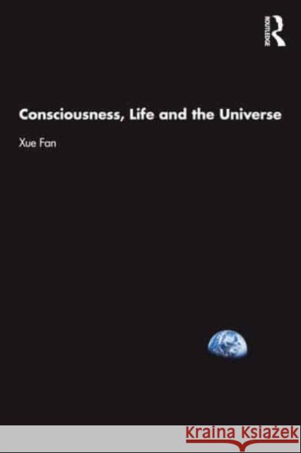 Consciousness, Life and the Universe Xue Fan 9781032636849 Taylor & Francis Ltd
