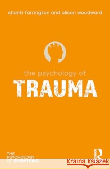 The Psychology of Trauma Shanti Farrington Alison Woodward 9781032637228