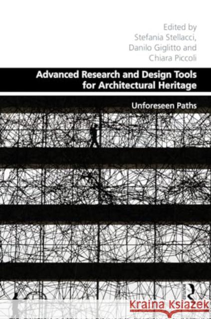 Advanced Research and Design Tools for Architectural Heritage: Unforeseen Paths Stefania Stellacci Danilo Giglitto Chiara Piccoli 9781032637372 Routledge