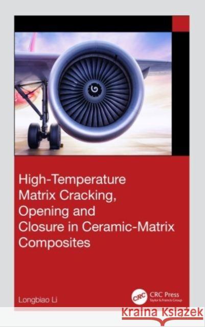 High-Temperature Matrix Cracking, Opening and Closure in Ceramic-Matrix Composites Longbiao Li 9781032637518 Taylor & Francis Ltd
