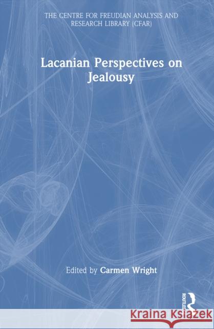 Lacanian Perspectives on Jealousy Carmen Wright 9781032637525 Routledge