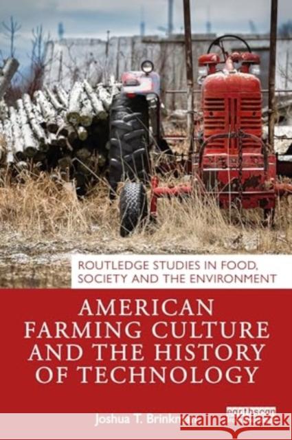American Farming Culture and the History of Technology Joshua T. Brinkman 9781032637907 Routledge