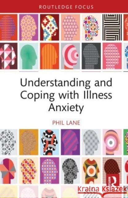 Understanding and Coping with Illness Anxiety Phil Lane 9781032637914 Taylor & Francis Ltd