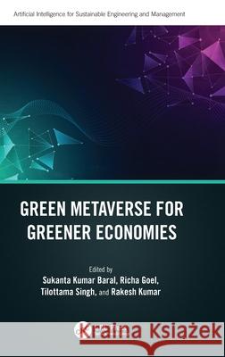 Green Metaverse for Greener Economies Sukanta Kumar Baral Richa Goel Tilottama Singh 9781032638133