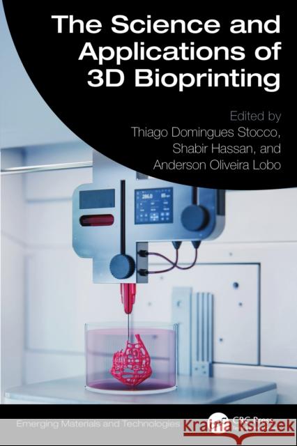 The Science and Applications of 3D Bioprinting Thiago Domingues Stocco Anderson d Shabir Hassan 9781032638140 CRC Press