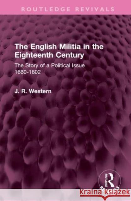 The English Militia in the Eighteenth Century J. R. Western 9781032638348 Taylor & Francis Ltd