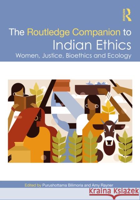 The Routledge Companion to Indian Ethics: Women, Justice, Bioethics and Ecology Purushottama Bilimoria Amy Rayner 9781032638485 Routledge India