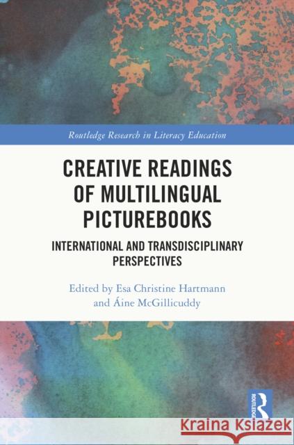 Creative Readings of Multilingual Picturebooks: International and Transdisciplinary Perspectives Esa Christin ?ine McGillicuddy 9781032639017 Routledge