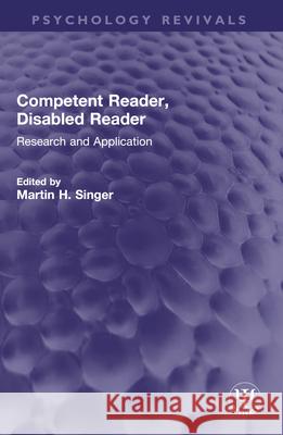 Competent Reader, Disabled Reader: Research and Application Martin H. Singer 9781032639277 Routledge