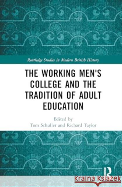 The Working Men's College and the Tradition of Adult Education Tom Schuller Richard Taylor 9781032639604 Routledge