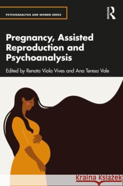 Pregnancy, Assisted Reproduction and Psychoanalysis Renata Viol Ana Teresa Vale 9781032639826 Routledge