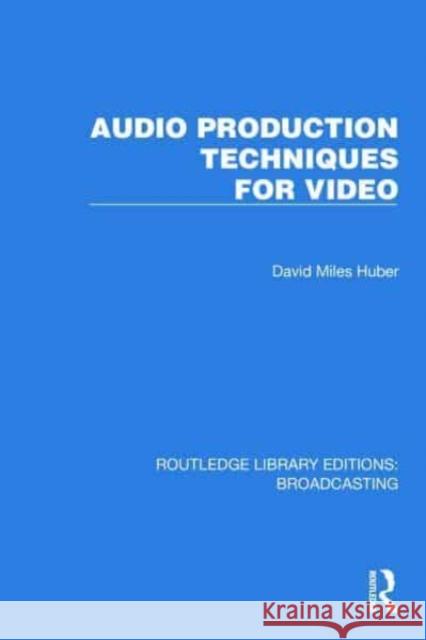 Audio Production Techniques for Video David Miles (Freelance Recording Engineer; Consultant; Contributor, EQ magazine, Seattle, WA, USA) Huber 9781032640112 Taylor & Francis Ltd