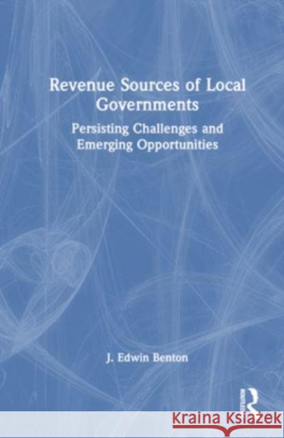 Revenue Sources of Local Governments J. Edwin (University of South Florida, USA) Benton 9781032640372 Taylor & Francis Ltd
