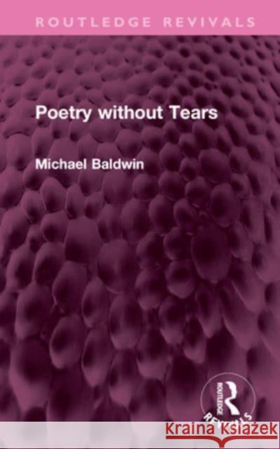 Poetry without Tears Michael Baldwin 9781032640716 Taylor & Francis Ltd