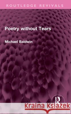 Poetry Without Tears Michael Baldwin 9781032640723 Routledge