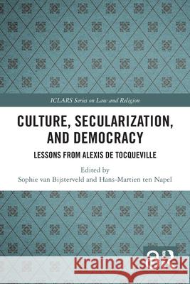 Culture, Secularization, and Democracy: Lessons from Alexis de Tocqueville Sophie Va Hans-Martien Te 9781032640976 Routledge