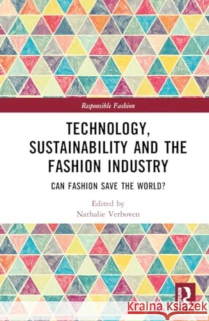 Technology, Sustainability and the Fashion Industry: Can Fashion Save the World? Annick Schramme Nathalie Verboven 9781032641362 Routledge