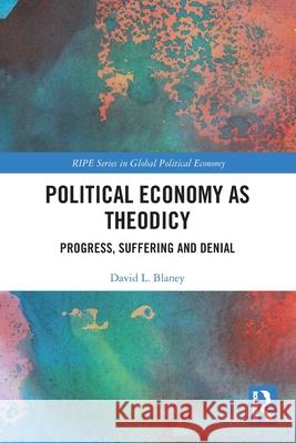 Political Economy as Theodicy: Progress, Suffering and Denial David L. Blaney 9781032641478 Routledge