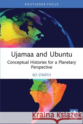 Ujamaa and Ubuntu: Conceptual Histories for a Planetary Perspective Bo Str?th 9781032641539 Routledge