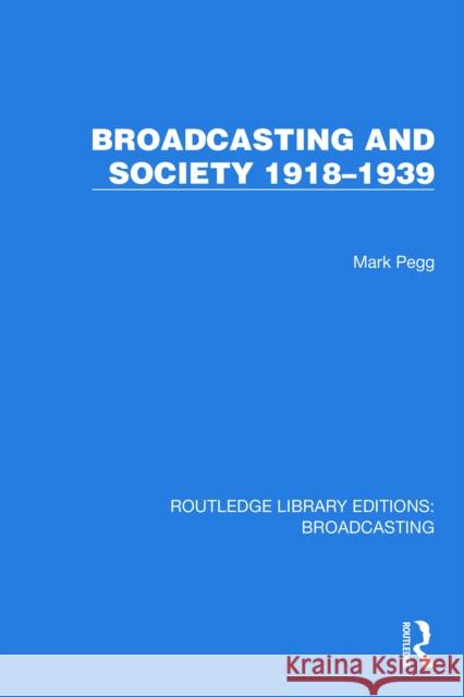 Broadcasting and Society 1918-1939 Mark Pegg 9781032641560