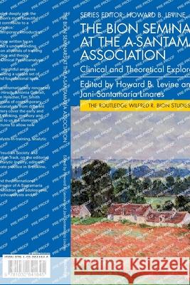 The Bion Seminars at the A-Santamar?a Association: Clinical and Theoretical Explorations Howard Levine Jani Santamar? 9781032641645 Routledge