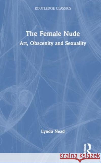The Female Nude Lynda (Birkbeck, University of London, UK) Nead 9781032641782