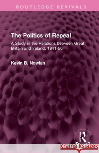The Politics of Repeal Kevin B. Nowlan 9781032642420 Taylor & Francis Ltd
