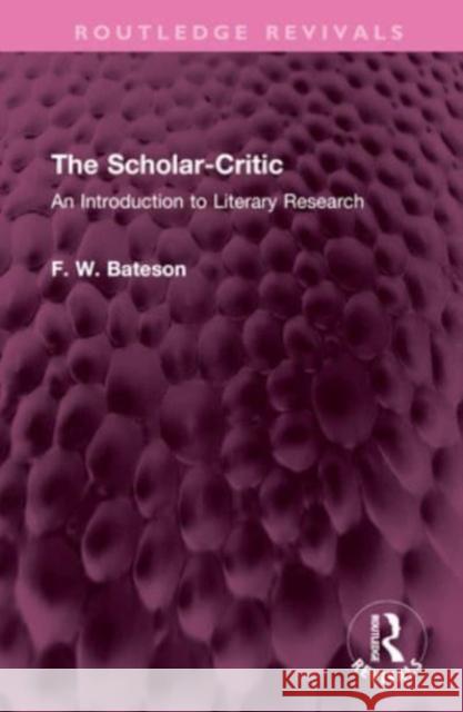The Scholar-Critic F. W. Bateson 9781032642710 Taylor & Francis Ltd