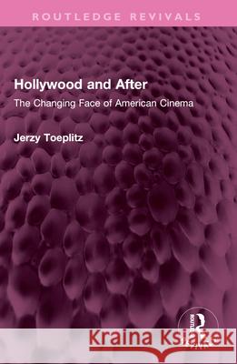 Hollywood and After: The Changing Face of American Cinema Jerzy Toeplitz 9781032642925