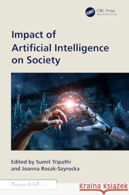 Impact of Artificial Intelligence on Society Sumit Tripathi Joanna Rosak-Szyrocka 9781032643243 CRC Press