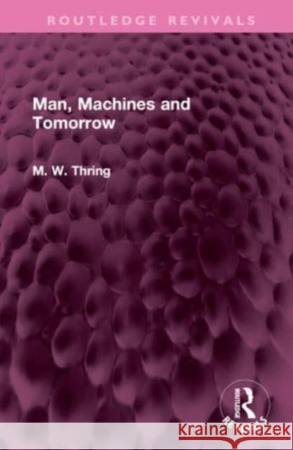 Man, Machines and Tomorrow Thring, M. W. 9781032643281