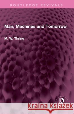 Man, Machines and Tomorrow M. W. Thring 9781032643311