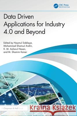 Data Driven Applications for Industry 4.0 and Beyond Nazmul Siddique M. Shamim Kaiser Km Azharul Hasan 9781032643366 CRC Press