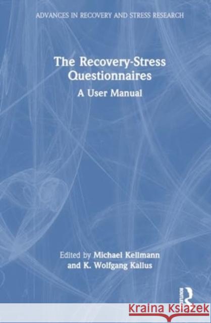 The Recovery-Stress Questionnaires: A User Manual Michael Kellmann K. Wolfgang Kallus 9781032643373 Routledge