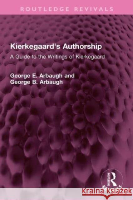 Kierkegaard's Authorship George B. Arbaugh 9781032643441 Taylor & Francis Ltd