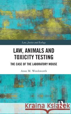 Law, Animals and Toxicity Testing: The Case of the Laboratory Mouse Anne M. Wordsworth 9781032643823 Routledge